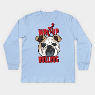 What's Up Dog, Wazzup Bulldog Kids Long Sleeve T-Shirt